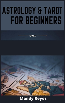 Astrology and Tarot for Beginners: 2 Books in 1: Learn How to Discover Yourself Using Horoscope, Star Signs, and Zodiac. Discover all the Secrets of ... Numerology, and Astrology (2021 Edition)
