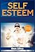Self Esteem: The Self Esteem Workbook + The Self Help and Self Esteem Booster for Introvert People (2021 Edition)