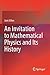 An Invitation to Mathematical Physics and Its History