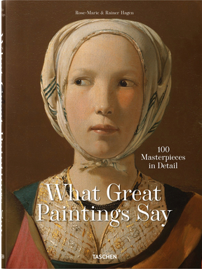 What Great Paintings Say: 100 Masterpieces in Detail