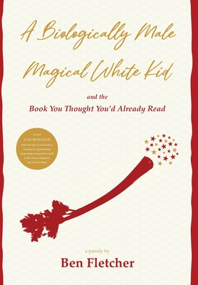 A Biologically Male Magical White Kid: and the Book You Thought You'd Already Read