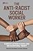The Anti-Racist Social Work...