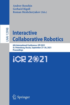 Interactive Collaborative Robotics: 6th International Conference, ICR 2021, St. Petersburg, Russia, September 27–30, 2021, Proceedings (Lecture Notes in Artificial Intelligence)