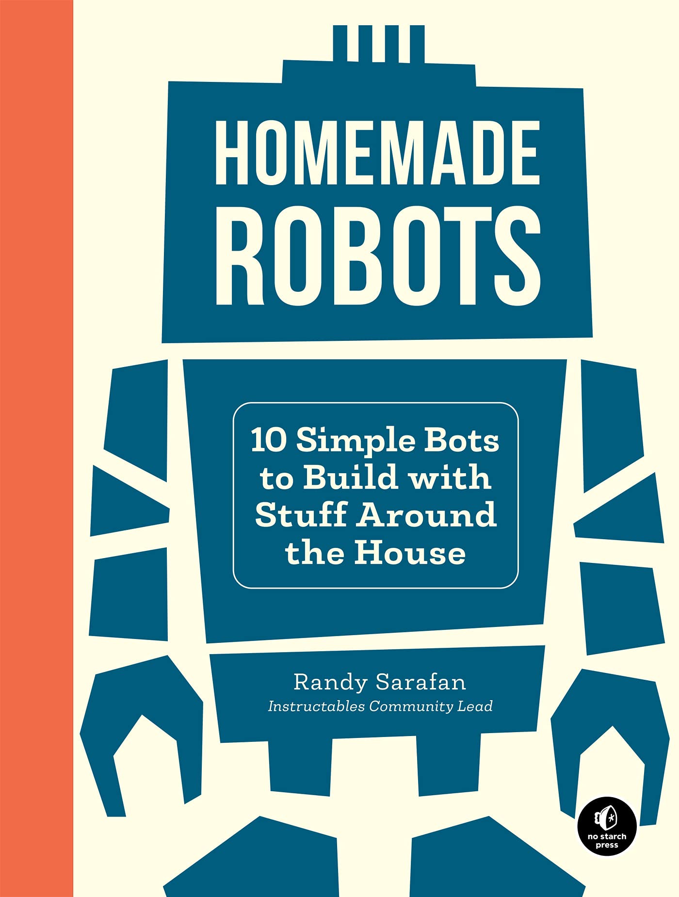 Homemade Robots: 10 Simple Bots to Build with Stuff Around the House (Kindle Edition)