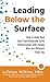 Leading Below the Surface: How to Build Real (and Psychologically Safe) Relationships with People Who Are Different from You
