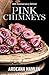 Pink Chimneys by Ardeana Hamlin Knowles Pink Chimneys by Ardeana Hamlin Knowles