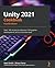 Unity 2021 Cookbook: Over 140 recipes to take your Unity game development skills to the next level