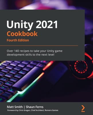 pdf download Unity 2021 Cookbook - Fourth Edition: Over 140 recipes to take your Unity game development skills to the next level
