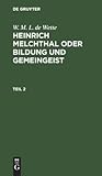 W. M. L. de Wette: Heinrich Melchthal oder Bildung und Gemeingeist. Teil 2 (German Edition)