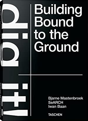 Bjarne Mastenbroek: Dig it! Building Bound to the Ground (Hardcover)