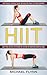 Hiit: Learn How and Why Hiit Shreds Fat and How to Implement Starting Today! (Hiit Bicycle Training Guide Harness the Power of High Intensity)