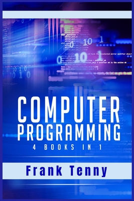 Computer Programming: 4 Books in 1: SQL Programming, Python for Beginners, Python for Data Science, Cyber Security. Crash Course 2.0 for Kids and Adults (2021 Edition)