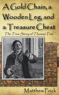 A Gold Chain, a Wooden Leg, and a Treasure Chest: The True Story of Thomas Tew