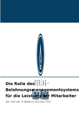 Die Rolle des Belohnungsmanagementsystems für die Leistung der Mitarbeiter (German Edition)