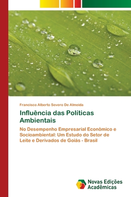 Influência das Políticas Ambientais: No Desempenho Empresarial Econômico e Socioambiental: Um Estudo do Setor de Leite e Derivados de Goiás - Brasil (Portuguese Edition)