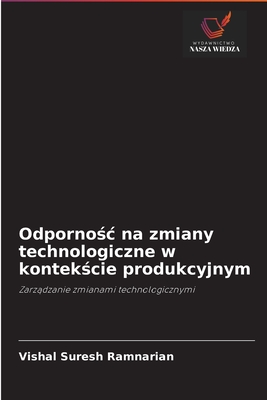 Odporność na zmiany technologiczne w kontekście produkcyjnym: Zarządzanie zmianami technologicznymi (Polish Edition)