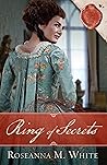 Ring of Secrets by Roseanna M. White