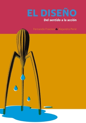 El diseño: Del sentido a la acción (ARTE E HISTORIA, MARCOS TEORICOS SOCIALES Y ESCUELAS) (Spanish Edition)