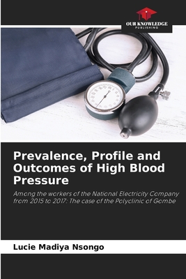 Prevalence, Profile and Outcomes of High Blood Pressure: Among the workers of the National Electricity Company from 2015 to 2017: The case of the Polyclinic of Gombe