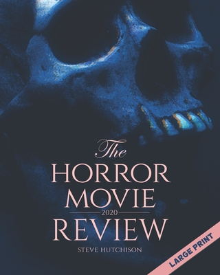 The Horror Movie Review: 2020 (Large Print) (Skull Books)