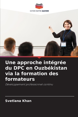 Une approche intégrée du DPC en Ouzbékistan via la formation des formateurs: Développement professionnel continu (French Edition)