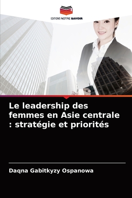Le leadership des femmes en Asie centrale : stratégie et priorités (French Edition)