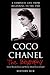 Coco Chanel: The Biography (A Complete Life from Beginning to the End)