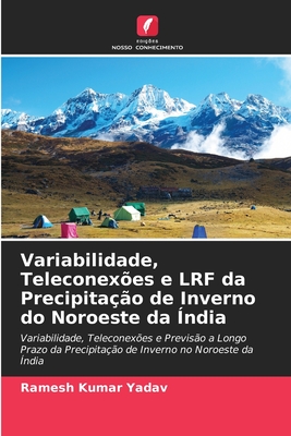 Variabilidade, Teleconexões e LRF da Precipitação de Inverno do Noroeste da Índia: Variabilidade, Teleconexões e Previsão a Longo Prazo da ... no Noroeste da Índia (Portuguese Edition)