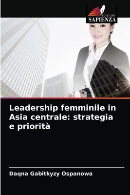 Leadership femminile in Asia centrale: strategia e priorità (Italian Edition)