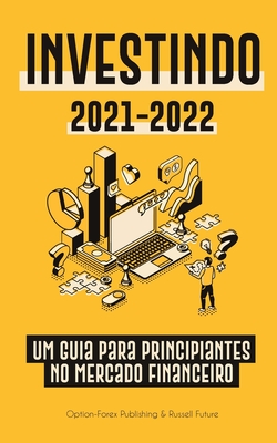 Investindo 2021-2022: Um Guia para Principiantes no Mercado Financeiro (Ações, Títulos, ETFs, Fundos de Índice e REITs - com 101 Dicas e Estratégias ... Pessoal Moderno) (Portuguese Edition)