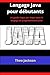 Langage Java pour d�butants: Un guide �tape par �tape dans le langage de programmation Java
