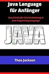Java Language f�r Anf�nger: Eine Schritt-f�r-Schritt-Anleitung in Java Progamming Language