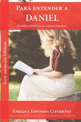 Para entender a Daniel: El profeta biblico en su contexto histórico (Manuales Bíblicos) (Spanish Edition)