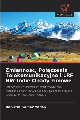 Zmienność, Połączenia Telekomunikacyjne i LRF NW Indie Opady zimowe: Zmienność, Połączenia Telekomunikacyjne i Przewidywanie Wielkiego Zasięgu Opadów ... Indii Opady zimowe (Polish Edition)
