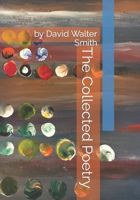 The Collected Poetry of David Walter Smith