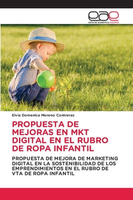 PROPUESTA DE MEJORAS EN MKT DIGITAL EN EL RUBRO DE ROPA INFANTIL: PROPUESTA DE MEJORA DE MARKETING DIGITAL EN LA SOSTENIBILIDAD DE LOS EMPRENDIMIENTOS ... DE VTA DE ROPA INFANTIL (Spanish Edition)