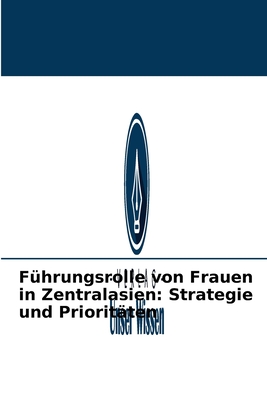 Führungsrolle von Frauen in Zentralasien: Strategie und Prioritäten (German Edition)