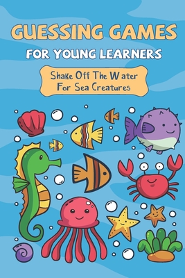 Guessing Games For Young Learners: Shake Off The Water For Sea Creatures: Picture Puzzle Book