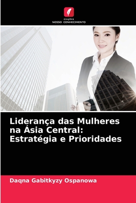 Liderança das Mulheres na Ásia Central: Estratégia e Prioridades (Portuguese Edition)
