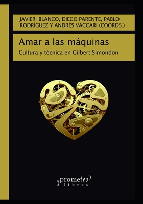 Amar a las máquinas: Cultura y técnica en Gilbert Simondon (HEIDEGER - Martin Heidegger)