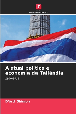 A atual política e economia da Tailândia: 1950-2019 (Portuguese Edition)