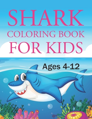 Shark Coloring Book For Kids Ages 4-12: Shark Coloring Book For Kids