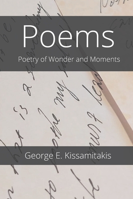 Poetry of Wonder and Moments: Living life and death (Poetry by George E. Kissamitakis)