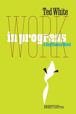 Work in Progress: A Ray Phoenix Novel (QWERTYUIOPress)
