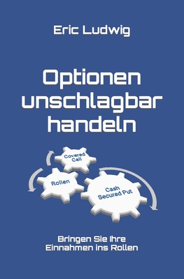 Optionen unschlagbar handeln: Bringen Sie Ihre Einnahmen ins Rollen (Meisterklasse Trading-Strategien) (German Edition)