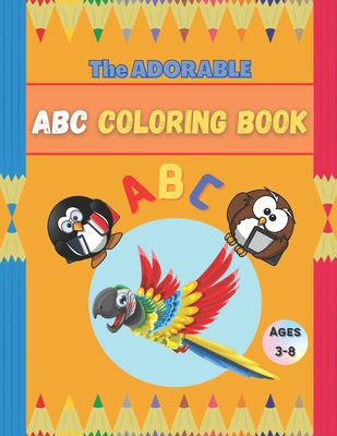 The Adorable ABC Coloring Book: Alphabet, Colors For Kids Ages 3-8 +55 Pages