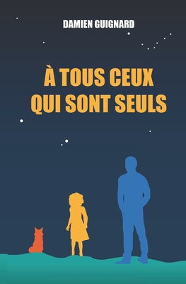 À tous ceux qui sont seuls (French Edition)