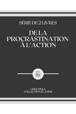 de la Procrastination � l'Action: s�rie de 2 livres