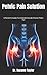 Pelvic Pain Solution: A Pat...