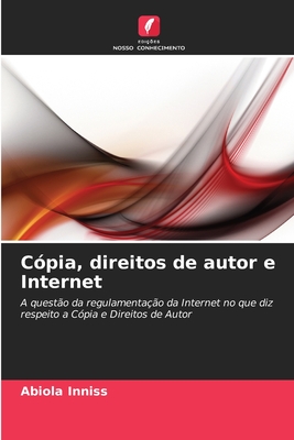 Cópia, direitos de autor e Internet: A questão da regulamentação da Internet no que diz respeito a Cópia e Direitos de Autor (Portuguese Edition)